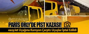 Paris-Orly’de-Pist-Kazası!-easyJet-Uçağına-Kamyon-Çarptı-Uçuşlar-İptal-Edildi