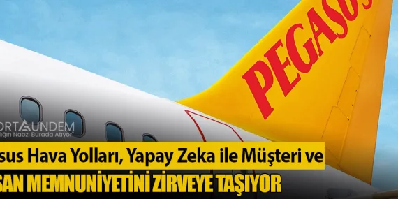 Pegasus Hava Yolları, Yapay Zeka ile Müşteri ve Çalışan Memnuniyetini Zirveye Taşıyor