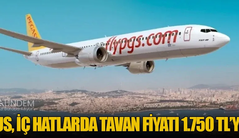 Pegasus, İç Hatlarda Tavan Fiyatı 1.750 TL’ye Çekti