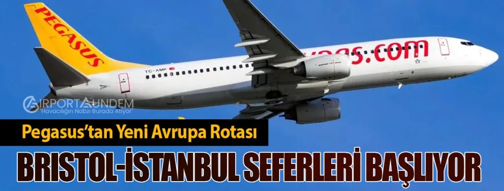 Pegasus’tan Yeni Avrupa Rotası: Bristol-İstanbul Seferleri Başlıyor