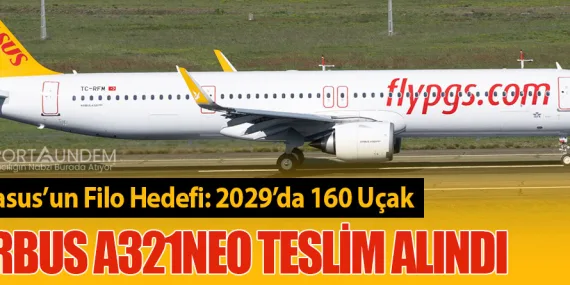 Pegasus’un Filo Hedefi: 2029’da 160 Uçak. Airbus A321neo Teslim Alındı