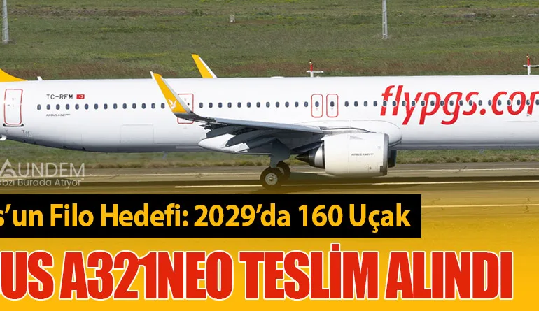Pegasus’un Filo Hedefi: 2029’da 160 Uçak. Airbus A321neo Teslim Alındı