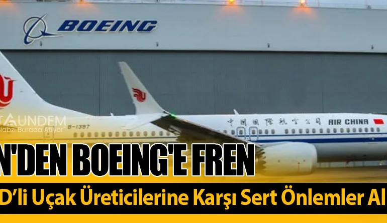 Pekin’den Boeing’e Fren: Çin, ABD’li Uçak Üreticilerine Karşı Sert Önlemler Alıyor