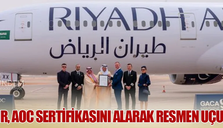 Riyadh Air, AOC Sertifikasını Alarak Resmen Uçuşa Hazır