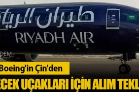 Riyadh Air, Boeing'in Çin'den Çıkabilecek Uçakları İçin Alım Teklifi Verdi