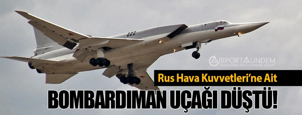 Rus Hava Kuvvetleri’ne Ait Bombardıman Uçağı Düştü!