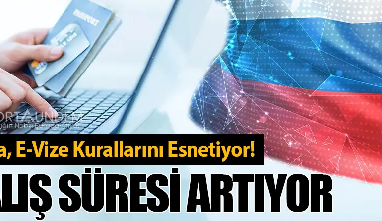 Rusya, E-Vize Kurallarını Esnetiyor! Kalış Süresi Artıyor