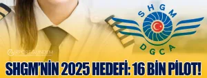 SHGM’nin-2025-Hedefi-16-Bin-Pilot!