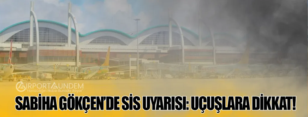 Sabiha-Gökçen’de-Sis-Uyarısı-Uçuşlara-Dikkat!