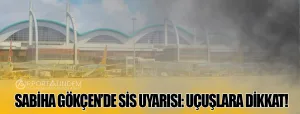Sabiha-Gökçen’de-Sis-Uyarısı-Uçuşlara-Dikkat!
