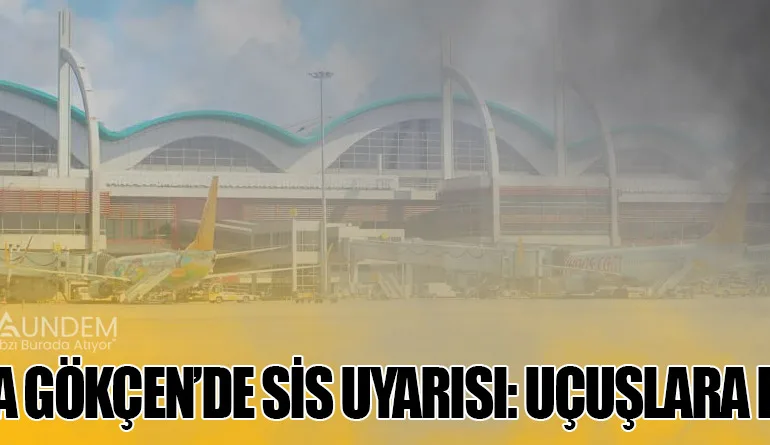 Sabiha-Gökçen’de-Sis-Uyarısı-Uçuşlara-Dikkat!