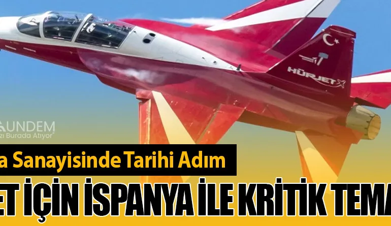 Savunma Sanayisinde Tarihi Adım: HÜRJET İçin İspanya ile Kritik Temaslar