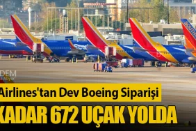 Southwest Airlines'tan Dev Boeing Siparişi: 2031'e Kadar 672 Uçak Yolda