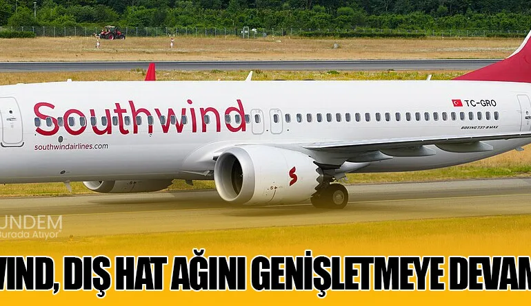 Southwind, Dış Hat Ağını Genişletmeye Devam Ediyor
