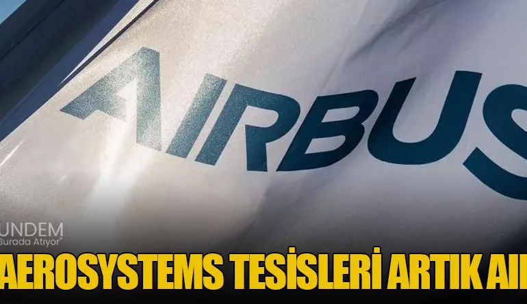 Airbus, Üretim Tesislerini Genişletiyor: 5 Ülke, 6 Lokasyon