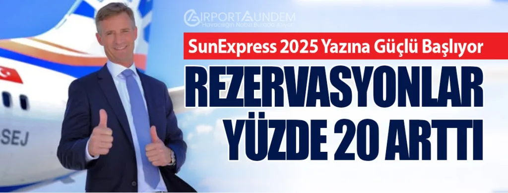 SunExpress 2025 Yazına Güçlü Başlıyor: Rezervasyonlar Yüzde 20 Arttı