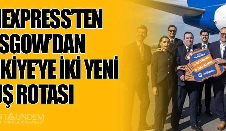 SunExpress’ten Glasgow’dan Türkiye’ye İki Yeni Uçuş Rotası