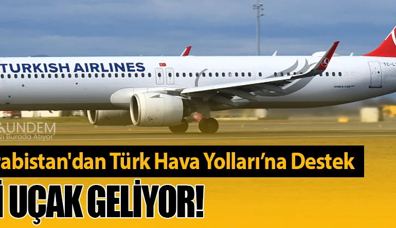 Suudi Arabistan'dan Türk Hava Yolları’na Destek: 8 Yeni Uçak Geliyor!