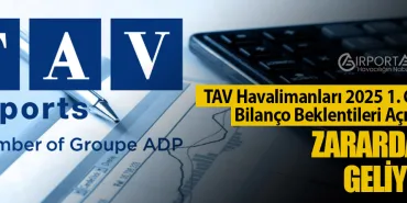 TAV Havalimanları 2025 1. Çeyrek Bilanço Beklentileri Açıklandı: Zararda mı Geliyor?