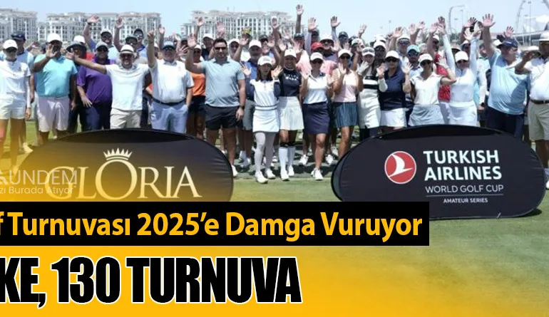 THY Golf Turnuvası 2025’e Damga Vuruyor: 83 Ülke, 130 Turnuva