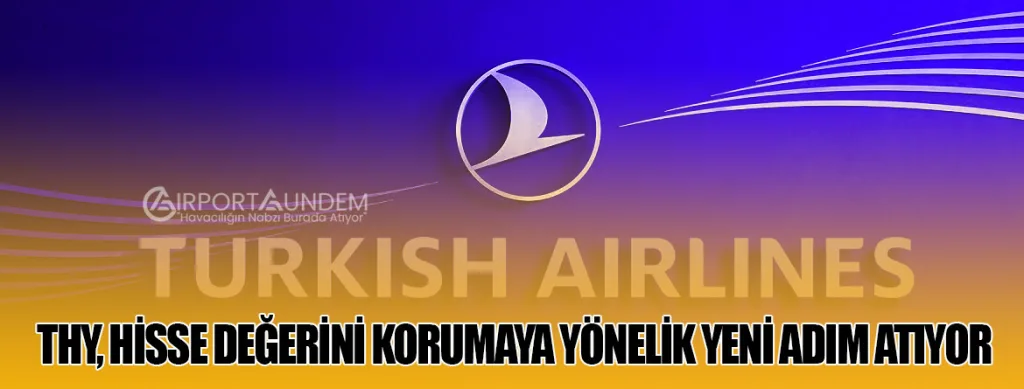 THY, Hisse Değerini Korumaya Yönelik Yeni Adım Atıyor