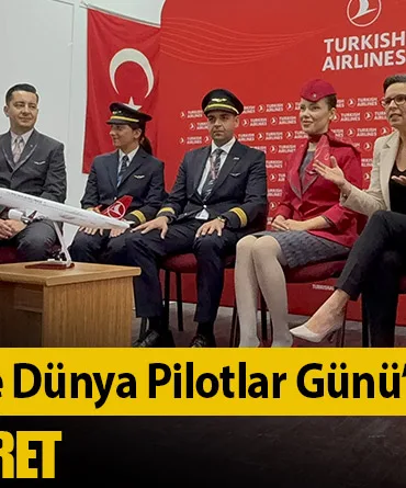 THY’den 23 Nisan ve Dünya Pilotlar Günü’ne Özel Anlamlı Ziyaret