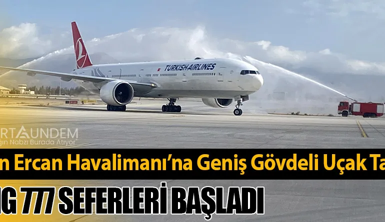 THY’den Ercan Havalimanı’na Geniş Gövdeli Uçak Takviyesi: Boeing 777 Seferleri Başladı