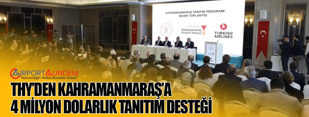 THY’den Kahramanmaraş’a 4 Milyon Dolarlık Tanıtım Desteği