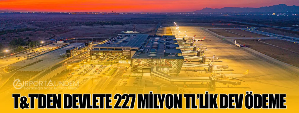 T&T’den Devlete 227 Milyon TL’lik Dev Ödeme