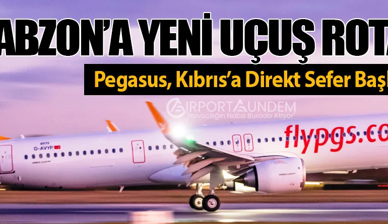 Trabzon’a Yeni Uçuş Rotası: Pegasus, Kıbrıs’a Direkt Sefer Başlatıyor