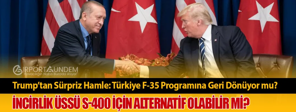 Trump’tan Sürpriz Hamle: Türkiye F-35 Programına Geri Dönüyor mu?