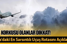 Türbülans Korkusu Olanlar Dikkat! Pilot, Avrupa'daki En Sarsıntılı Uçuş Rotasını Açıkladı