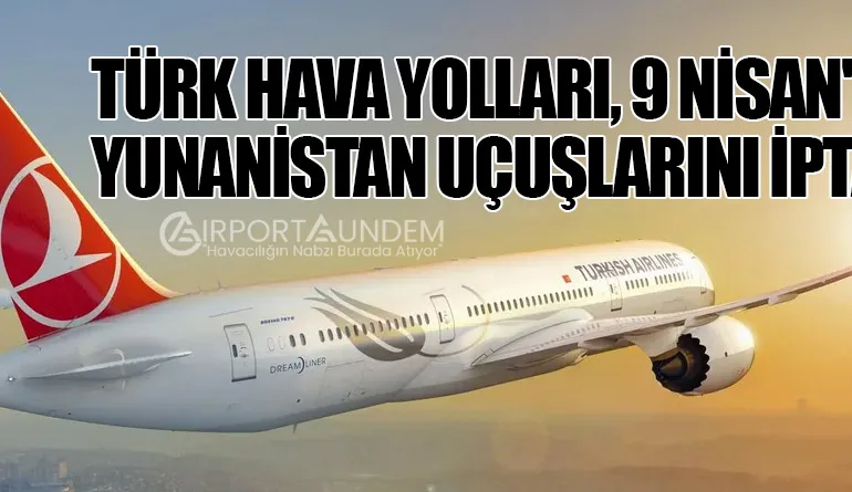Türk Hava Yolları, 9 Nisan’da Yunanistan Uçuşlarını İptal Etti