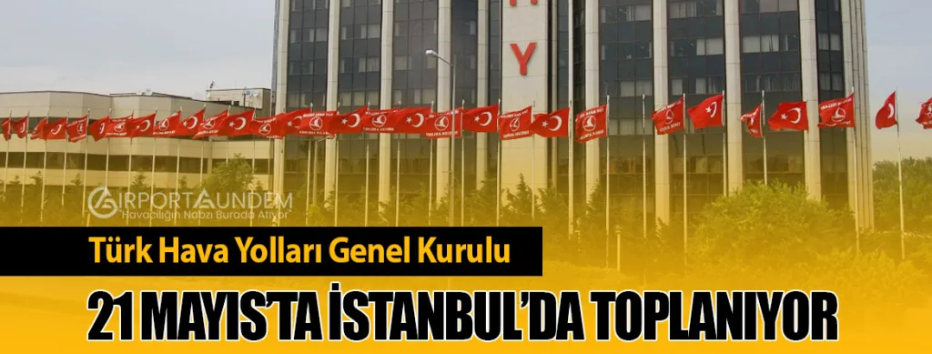 Türk Hava Yolları Genel Kurulu 21 Mayıs’ta İstanbul’da Toplanıyor
