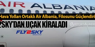 Türk Hava Yolları Ortaklı Air Albania, Filosunu Güçlendiriyor, Fly2Sky’dan Uçak Kiraladı