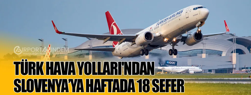 Türk Hava Yolları'ndan Slovenya’ya Haftada 18 Sefer
