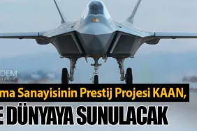 Türk Savunma Sanayisinin Prestij Projesi KAAN, 2028’de Dünyaya Sunulacak