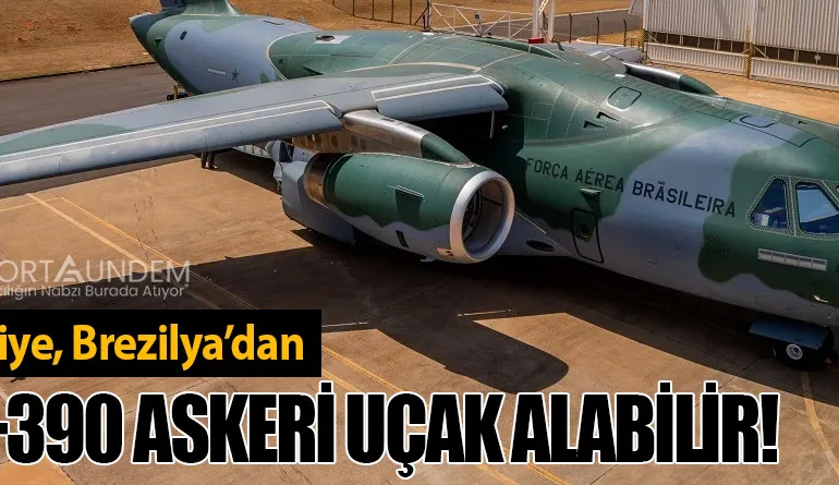 Türkiye, Brezilya’dan KC-390 Askeri Uçak Alabilir!