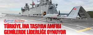 Türkiye,-İHA-Taşıyan-Amfibi-Gemilerde-Liderliğe-Oynuyor-airportgundem