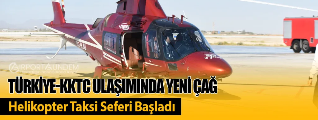 Türkiye-KKTC Ulaşımında Yeni Çağ: Helikopter Taksi Seferi Başladı
