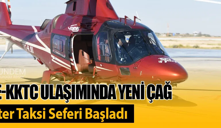 Türkiye-KKTC Ulaşımında Yeni Çağ: Helikopter Taksi Seferi Başladı