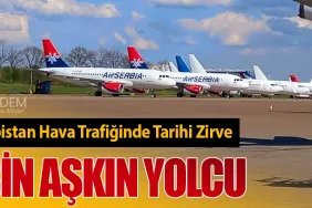 Türkiye – Sırbistan Hava Trafiğinde Tarihi Zirve. 880 Bin Aşkın Yolcu