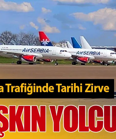 Türkiye – Sırbistan Hava Trafiğinde Tarihi Zirve. 880 Bin Aşkın Yolcu