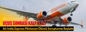 Uçuş-Sonrası-Kalp-Krizi-Air-India-Express-Pilotunun-Ölümü-Soruşturma-Başlattı