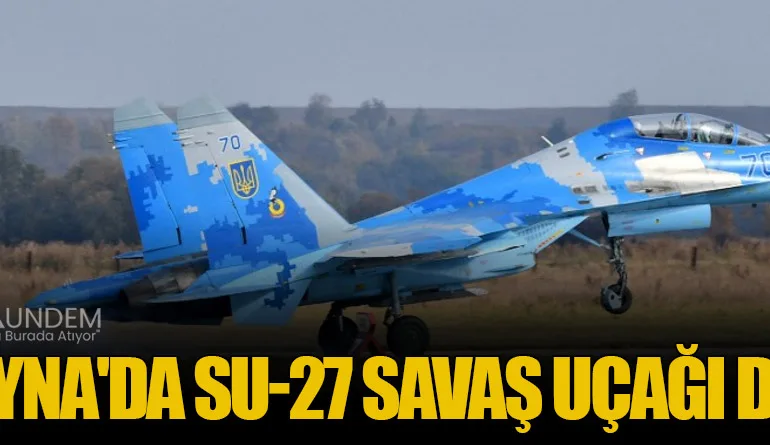 Ukrayna'da Su-27 Savaş Uçağı Düştü
