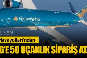Vietnam Havayolları’ndan Boeing’e 50 Uçaklık Sipariş Atağı