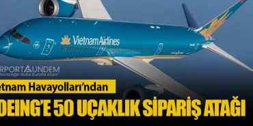 Vietnam Havayolları’ndan Boeing’e 50 Uçaklık Sipariş Atağı