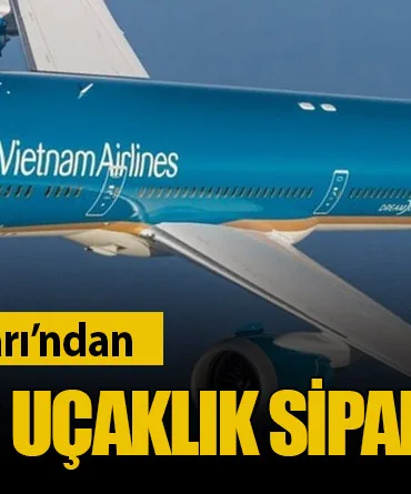 Vietnam Havayolları’ndan Boeing’e 50 Uçaklık Sipariş Atağı