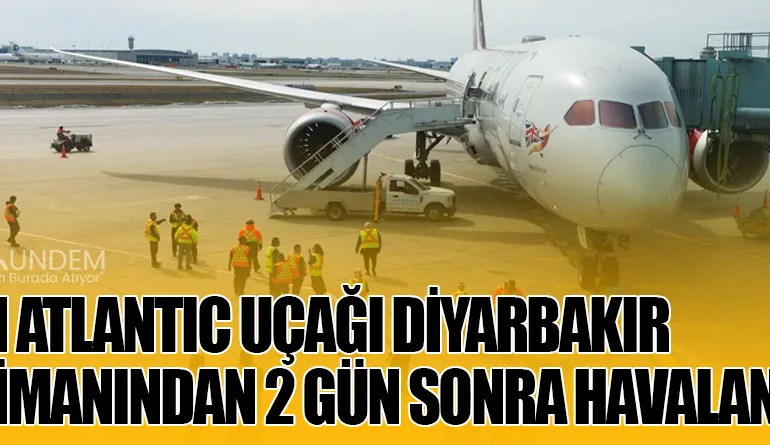 Virgin Atlantic Uçağı Diyarbakır Havalimanından 2 Gün Sonra Havalandı!