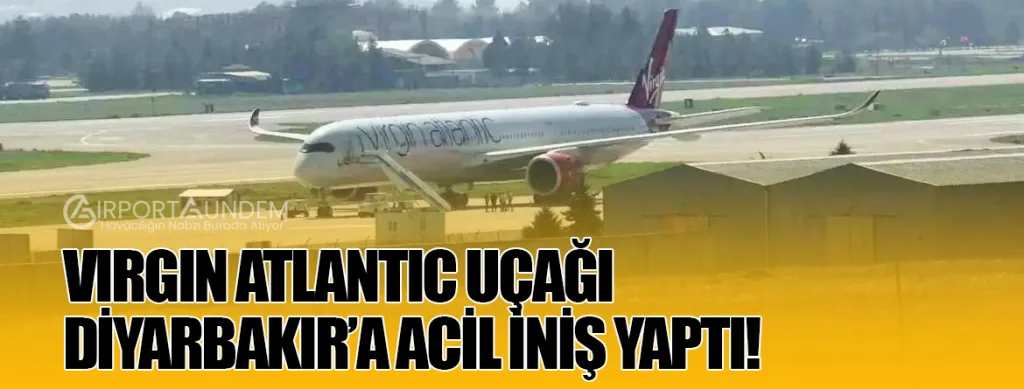 Virgin Atlantic Uçağı Diyarbakır’a Acil İniş Yaptı!